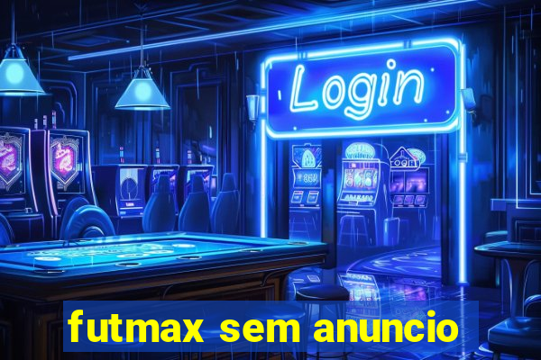 futmax sem anuncio